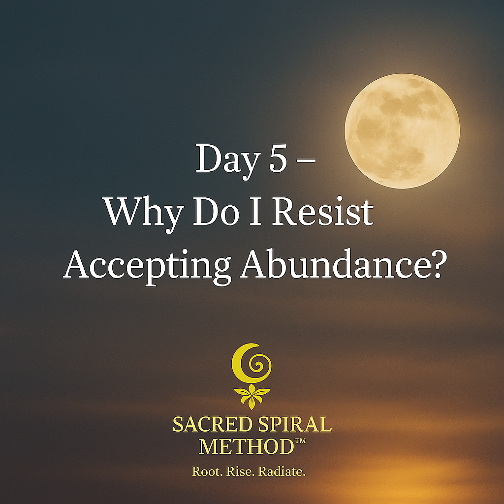 Why Do I Resist Accepting Abundance? Peaceful Abundant Me 30 Day Challenge.
