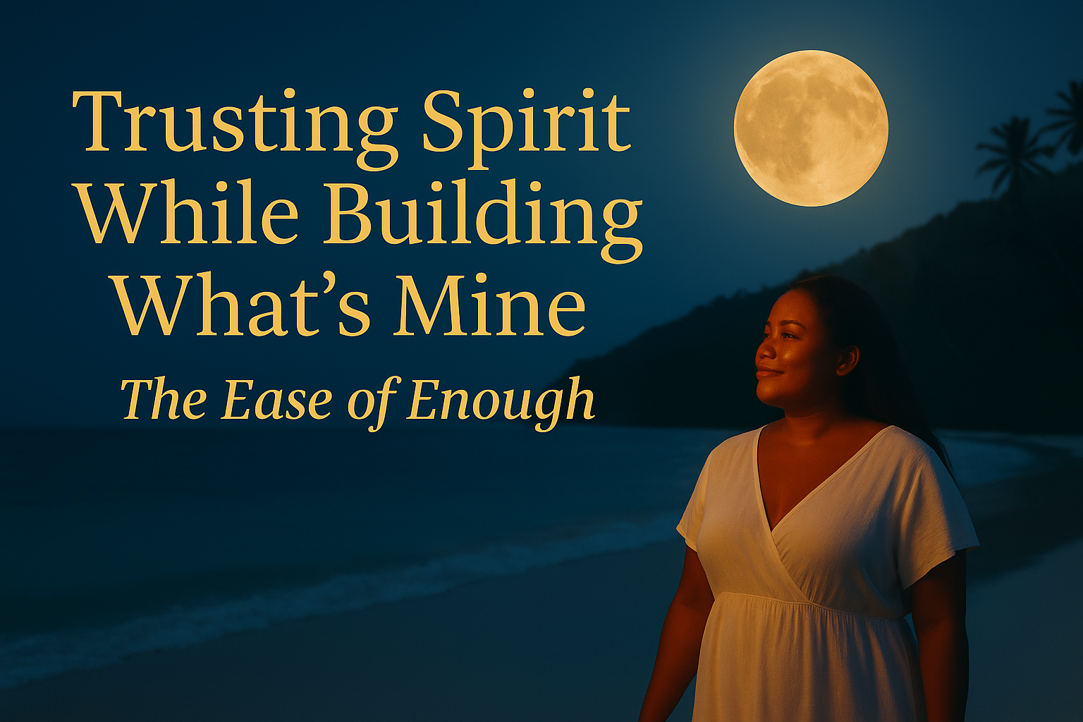 🌕 Day 21 | The Ease of Enough “Trusting Spirit While Building What’s Mine” Peaceful Abundant Me 30 Day Challenge!